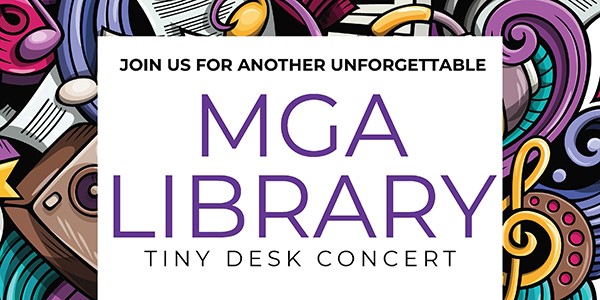 Banner graphic reading, "MGA Library Tiny Desk Concert."
